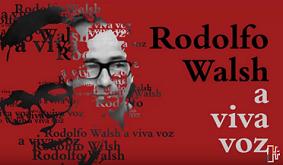 Rodolfo Walsh a viva voz