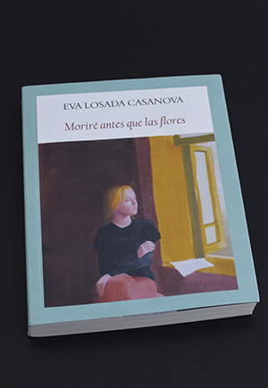 «Moriré antes que las flores», de Eva Losada Casanova (Funambulista)