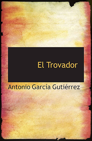 "El trovador", la gran obra de Antonio García Gutiérrez